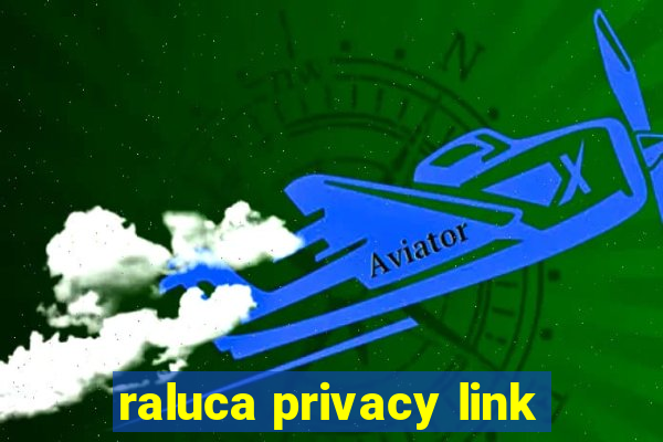 raluca privacy link